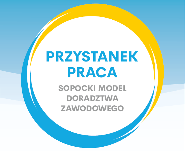 „PRZYSTANEK PRACA” SOPOCKI MODEL DORADZTWA ZAWODOWEGO